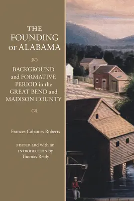 Die Gründung von Alabama: Hintergrund und Entstehungszeit in der Great Bend und Madison County - The Founding of Alabama: Background and Formative Period in the Great Bend and Madison County