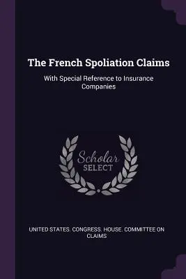 Die französischen Enteignungsklagen: Unter besonderer Berücksichtigung der Versicherungsgesellschaften - The French Spoliation Claims: With Special Reference to Insurance Companies