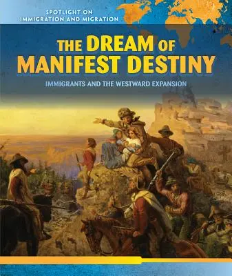 Der Traum vom manifesten Schicksal: Einwanderer und die Expansion nach Westen - The Dream of Manifest Destiny: Immigrants and the Westward Expansion