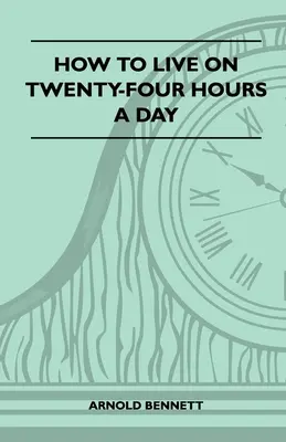 Wie man von vierundzwanzig Stunden am Tag lebt - How To Live On Twenty-Four Hours A Day