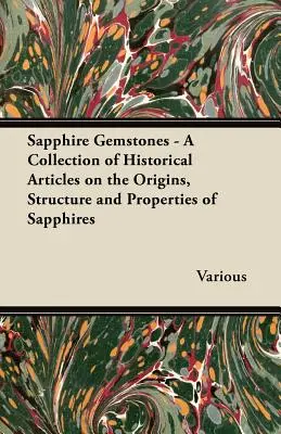 Saphir Edelsteine - Eine Sammlung historischer Artikel über den Ursprung, die Struktur und die Eigenschaften von Saphiren - Sapphire Gemstones - A Collection of Historical Articles on the Origins, Structure and Properties of Sapphires