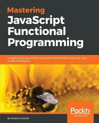 Beherrschung der funktionalen JavaScript-Programmierung: Ausführliche Anleitung zum Schreiben von robustem und wartbarem JavaScript-Code in ES8 und darüber hinaus - Mastering JavaScript Functional Programming: In-depth guide for writing robust and maintainable JavaScript code in ES8 and beyond