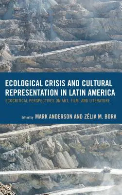 Ökologische Krise und kulturelle Repräsentation in Lateinamerika: Ökokritische Perspektiven auf Kunst, Film und Literatur - Ecological Crisis and Cultural Representation in Latin America: Ecocritical Perspectives on Art, Film, and Literature