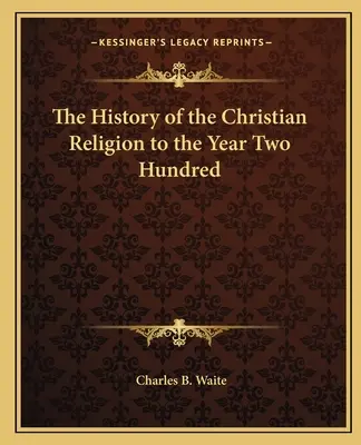 Die Geschichte der christlichen Religion bis zum Jahr zweihundert - The History of the Christian Religion to the Year Two Hundred