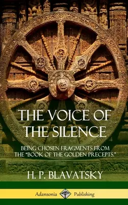 Die Stimme der Stille: Ausgewählte Fragmente aus dem Buch der Goldenen Regeln.“ (Hardcover)“ - The Voice of the Silence: Being Chosen Fragments from the Book of the Golden Precepts.