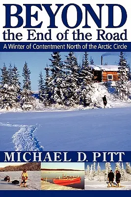 Jenseits des Endes der Straße: Ein zufriedener Winter nördlich des Polarkreises - Beyond the End of the Road: A Winter of Contentment North of the Arctic Circle