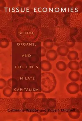Tissue Economies: Blut, Organe und Zelllinien im Spätkapitalismus - Tissue Economies: Blood, Organs, and Cell Lines in Late Capitalism