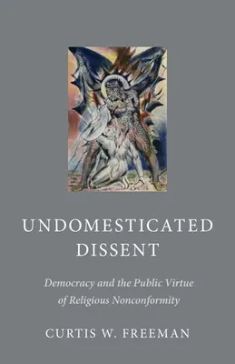 Unbeherrschter Dissens: Demokratie und die öffentliche Tugend der religiösen Nonkonformität - Undomesticated Dissent: Democracy and the Public Virtue of Religious Nonconformity