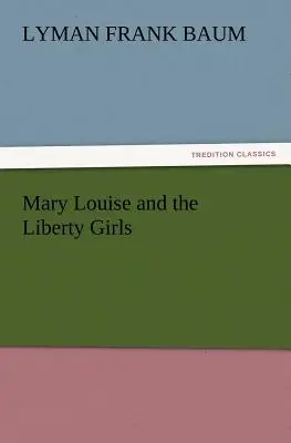 Mary Louise und die Freiheitsmädchen - Mary Louise and the Liberty Girls