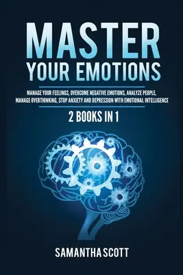 Meistern Sie Ihre Emotionen: 2 Bücher in 1: Verwalten Sie Ihre Gefühle, überwinden Sie negative Emotionen, analysieren Sie Menschen, bewältigen Sie übermäßiges Denken, stoppen Sie Ängste und - Master Your Emotions: 2 Books in 1: Manage Your Feelings, Overcome Negative Emotions, Analyze People, Manage Overthinking, Stop Anxiety and