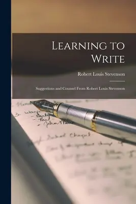 Schreiben lernen: Anregungen und Ratschläge von Robert Louis Stevenson - Learning to Write: Suggestions and Counsel From Robert Louis Stevenson