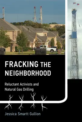 Fracking in der Nachbarschaft: Widerstrebende Aktivisten und Erdgasbohrungen - Fracking the Neighborhood: Reluctant Activists and Natural Gas Drilling