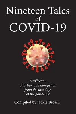 Neunzehn Erzählungen über Covid-19: Eine Sammlung von Belletristik und Sachliteratur aus den ersten Tagen der Pandemie - Nineteen Tales of Covid-19: A Collection of Fiction and Non-Fiction from the First Days of the Pandemic