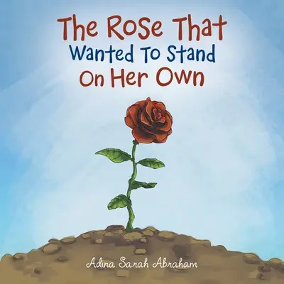 Die Rose, die auf eigenen Füßen stehen wollte - The Rose That Wanted to Stand on Her Own