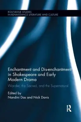 Verzauberung und Entzauberung bei Shakespeare und im Drama der frühen Neuzeit: Wunder, das Heilige und das Übernatürliche - Enchantment and Dis-enchantment in Shakespeare and Early Modern Drama: Wonder, the Sacred, and the Supernatural