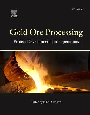 Golderzaufbereitung: Projektentwicklung und Betrieb Band 15 - Gold Ore Processing: Project Development and Operations Volume 15