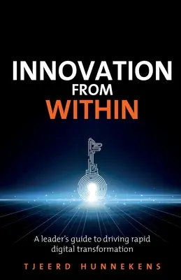 Innovation von innen: Ein Leitfaden für Führungskräfte zur Förderung der schnellen digitalen Transformation - Innovation from Within: A Leaders' Guide to Driving Rapid Digital Transformation