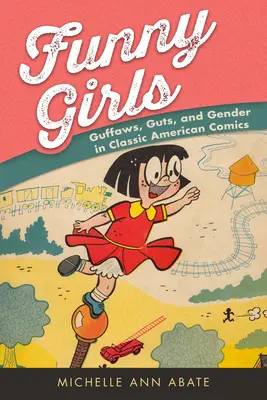 Lustige Mädchen: Guffaws, Guts, and Gender in klassischen amerikanischen Comics - Funny Girls: Guffaws, Guts, and Gender in Classic American Comics