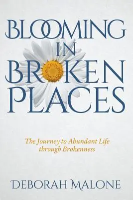 Aufblühen an zerbrochenen Orten: Die Reise zu einem Leben in Fülle durch Zerbrochenheit - Blooming in Broken Places: The Journey to Abundant Life through Brokenness