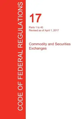 CFR 17, Teile 1 bis 40, Commodity and Securities Exchanges, April 01, 2017 (Band 1 von 4) (Office of the Federal Register (Cfr)) - CFR 17, Parts 1 to 40, Commodity and Securities Exchanges, April 01, 2017 (Volume 1 of 4) (Office of the Federal Register (Cfr))