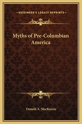 Mythen des präkolumbianischen Amerika - Myths of Pre-Columbian America