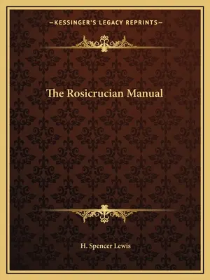 Das Rosenkreuzer-Handbuch - The Rosicrucian Manual