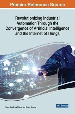 Revolutionierung der industriellen Automatisierung durch die Konvergenz von künstlicher Intelligenz und dem Internet der Dinge - Revolutionizing Industrial Automation Through the Convergence of Artificial Intelligence and the Internet of Things