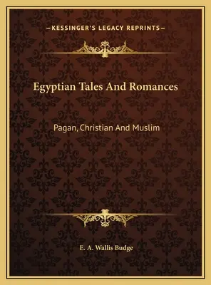 Ägyptische Märchen und Romane: Heidnisch, christlich und muslimisch - Egyptian Tales And Romances: Pagan, Christian And Muslim