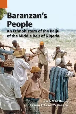 Das Volk der Baranzan: Eine Ethnohistorie der Bajju im Mittleren Gürtel von Nigeria - Baranzan's People: An Ethnohistory of the Bajju of the Middle Belt of Nigeria