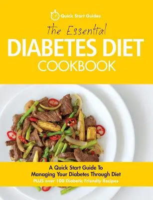 Das Diabetes-Diät-Kochbuch: Eine Kurzanleitung für den Umgang mit Diabetes durch Ernährung - The Essential Diabetes Diet Cookbook: A Quick Start Guide To Managing Your Diabetes Through Diet