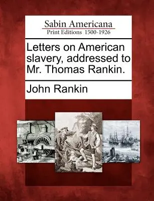 Briefe über die amerikanische Sklaverei, adressiert an Mr. Thomas Rankin. - Letters on American Slavery, Addressed to Mr. Thomas Rankin.