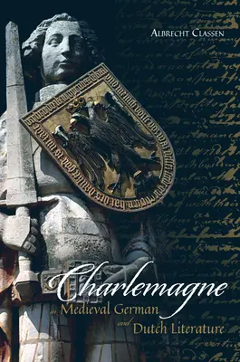 Karl der Große in der deutschen und niederländischen Literatur des Mittelalters - Charlemagne in Medieval German and Dutch Literature