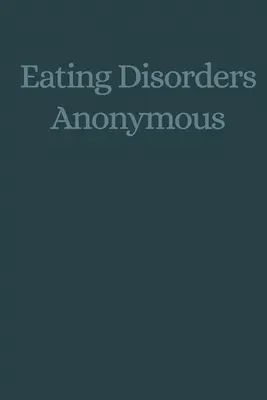 Anonyme Essstörungen: Die Geschichte, wie wir uns von unseren Essstörungen erholten (Eating Disorders Anonymous (Eda)) - Eating Disorders Anonymous: The Story of How We Recovered from Our Eating Disorders (Eating Disorders Anonymous (Eda))