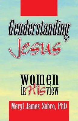 Genderstanding Jesus: Frauen in seiner Sicht - Genderstanding Jesus: Women in His View