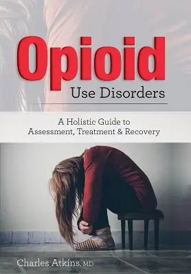 Opioidgebrauchsstörung: Ein ganzheitlicher Leitfaden zur Beurteilung, Behandlung und Genesung - Opioid Use Disorder: A Holistic Guide to Assessment, Treatment, and Recovery