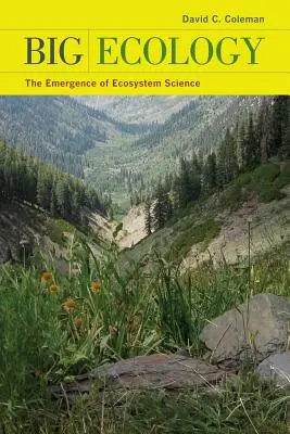 Große Ökologie: Das Aufkommen der Ökosystemwissenschaft - Big Ecology: The Emergence of Ecosystem Science