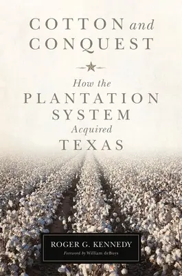 Baumwolle und Eroberung: Wie das Plantagensystem Texas eroberte - Cotton and Conquest: How the Plantation System Acquired Texas