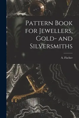 Musterbuch für Juweliere, Gold- und Silberschmiede - Pattern Book for Jewellers, Gold- and Silversmiths