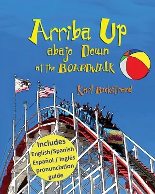 Arriba Up, Abajo Down at the Boardwalk: Ein Bilderbuch der Gegensätze - Arriba Up, Abajo Down at the Boardwalk: A Picture Book of Opposites