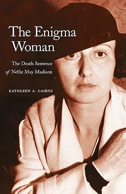 Die rätselhafte Frau: Das Todesurteil von Nellie May Madison - The Enigma Woman: The Death Sentence of Nellie May Madison