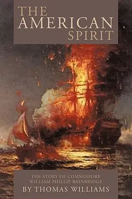 Der amerikanische Geist: Die Geschichte von Commodore William Phillip Bainbridge - The American Spirit: The Story of Commodore William Phillip Bainbridge