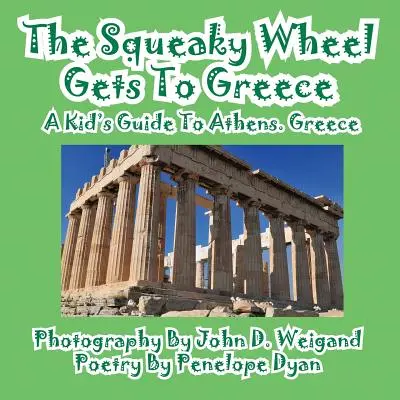 Das quietschende Rad kommt nach Griechenland - ein Kinderreiseführer für Athen, Griechenland - The Squeaky Wheel Gets To Greece---A Kid's Guide to Athens, Greece