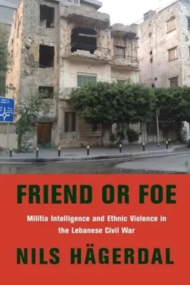 Freund oder Feind: Milizaufklärung und ethnische Gewalt im libanesischen Bürgerkrieg - Friend or Foe: Militia Intelligence and Ethnic Violence in the Lebanese Civil War