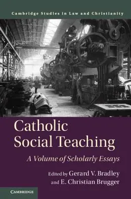 Katholische Soziallehre: Ein Band mit wissenschaftlichen Aufsätzen - Catholic Social Teaching: A Volume of Scholarly Essays