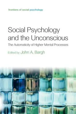 Sozialpsychologie und das Unbewusste: Die Automatik höherer mentaler Prozesse - Social Psychology and the Unconscious: The Automaticity of Higher Mental Processes