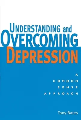 Depressionen verstehen und überwinden: Depressionen verstehen und überwinden: Ein Ansatz für den gesunden Menschenverstand - Understanding and Overcoming Depression: Understanding and Overcoming Depression: A Common Sense Approach