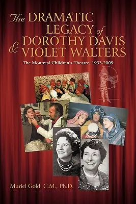 Das dramatische Erbe von Dorothy Davis und Violet Walters: Das Montrealer Kindertheater, 1933-2009 - The Dramatic Legacy of Dorothy Davis and Violet Walters: The Montreal Children's Theatre, 1933-2009