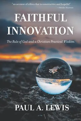 Treue Innovation: Die Herrschaft Gottes und eine christliche praktische Weisheit - Faithful Innovation: The Rule of God and a Christian Practical Wisdom
