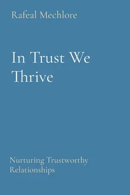 In Vertrauen gedeihen wir: Die Pflege vertrauenswürdiger Beziehungen - In Trust We Thrive: Nurturing Trustworthy Relationships