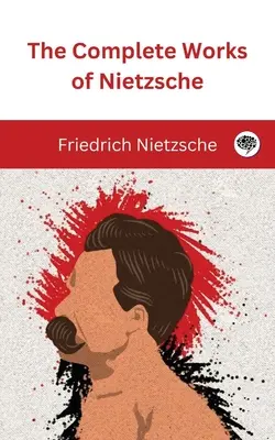 Das Gesamtwerk von Nietzsche - The Complete Works of Nietzsche